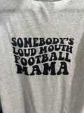 Somebody’s loudmouth football mama tee